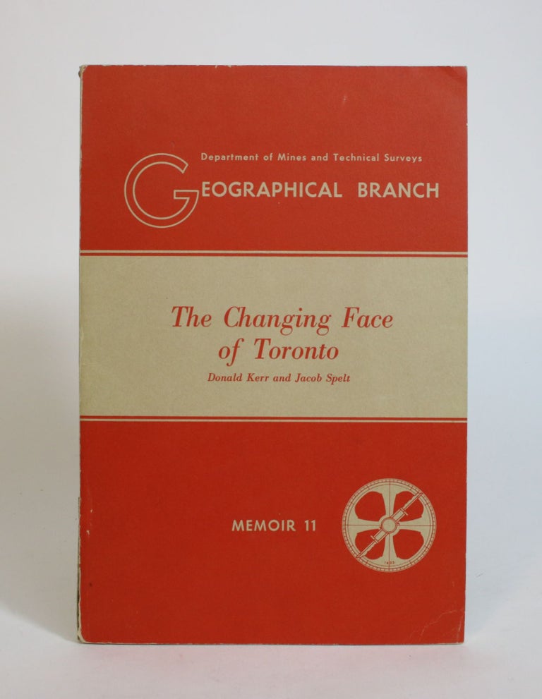 Item #007943 The Changing Face Of Toronto: Memoir 11. Donald Kerr, Jacob Spelt.