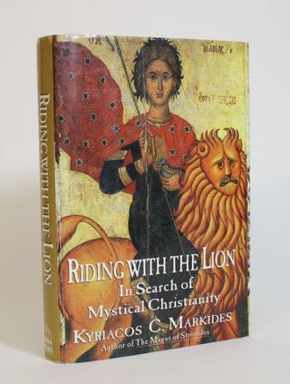 Item #007951 Riding with the Lion: In Search of Mystical Christianity. Kyriacos C. Markides