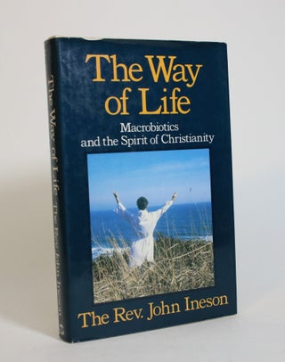 Item #007954 The Way of Life: Macrobiotics and The Spirit of Christianity. The Seven Principles...