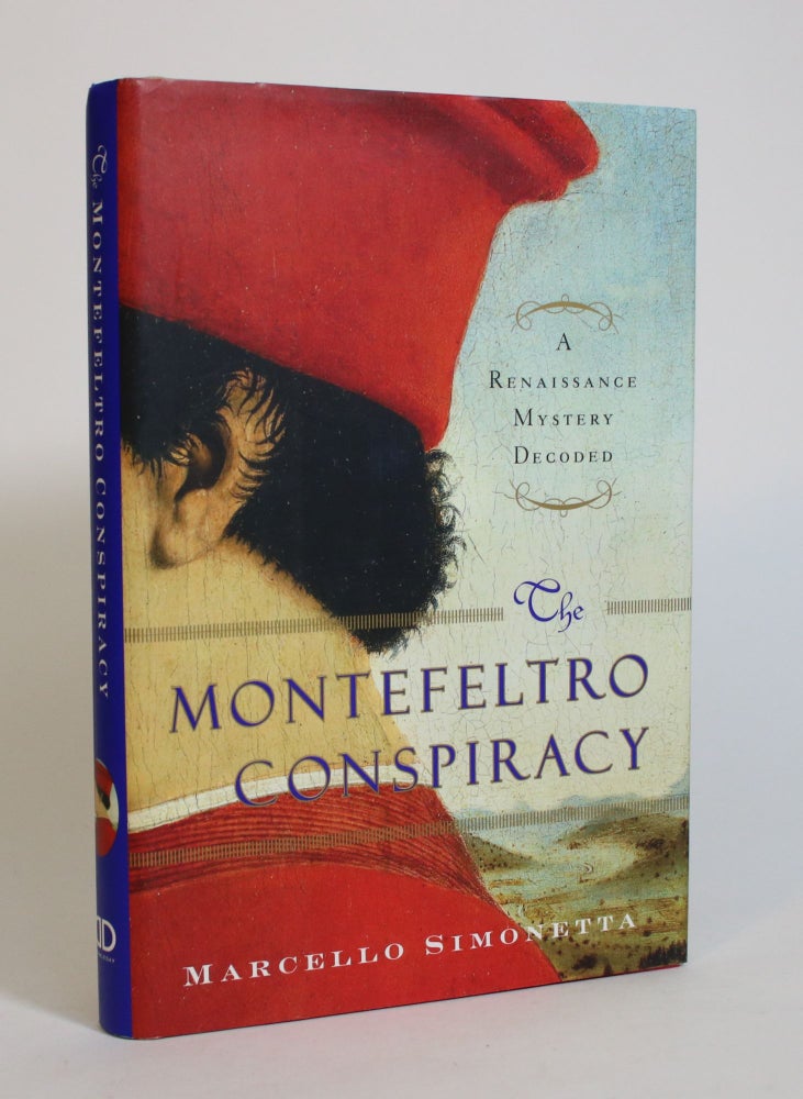 Item #007956 The Montefeltro Conspiracy: A Renaissance Mystery Decoded. Marcello Simonetta.