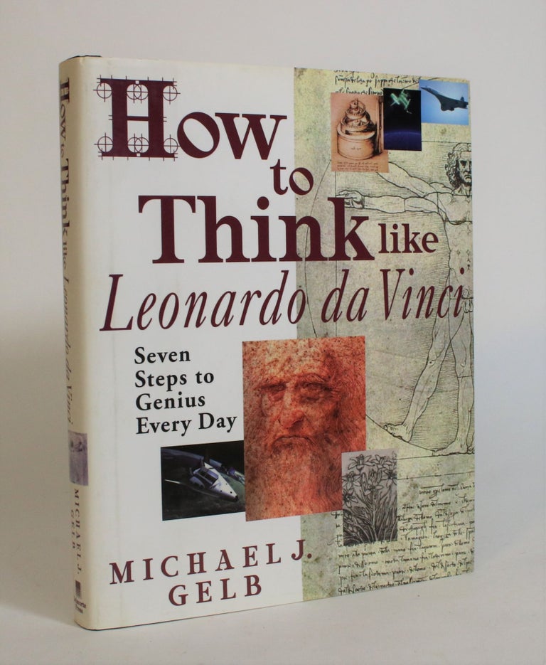 Item #007983 How to Think Like Leonardo Da Vinci: Seven Steps to Genius Every Day. Michael J. Gelb.