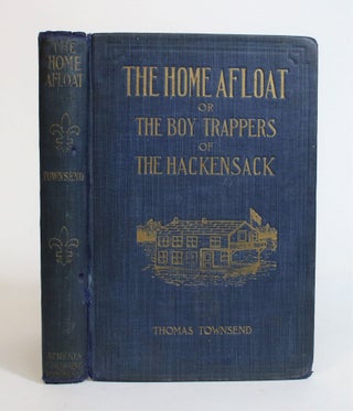 Item #007988 The Home Afloat, or the Boy Trappers of The Hackensack. Thomas Townsend