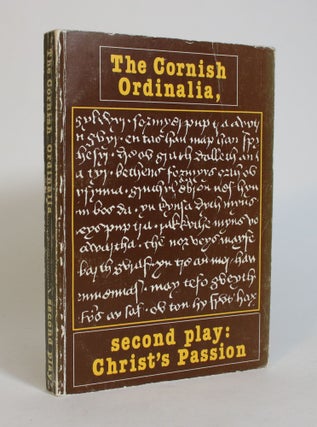 Item #008028 The Cornish Ordinalia, second play: Christ's Passion. R. Morton Nance, A. S. D....