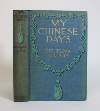 Item #008029 My Chinese Days. Gulielma F. Alsop