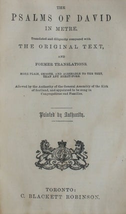 The Psalms Of David in Metre. Translated and dilligently Compared with the Original Text, and Former Translations. Hymnal Of The Protestant Church in Canada.