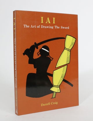 Item #008103 IAI: The Art Of Drawing The Sword. Darrell Craig