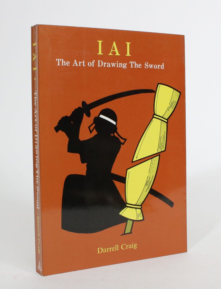 Item #008103 IAI: The Art Of Drawing The Sword. Darrell Craig.