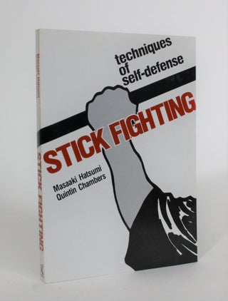 Item #008105 Stick Fighting: Techniques of Self-Defense. Masaaki Hatsumi, Quintin Chambers