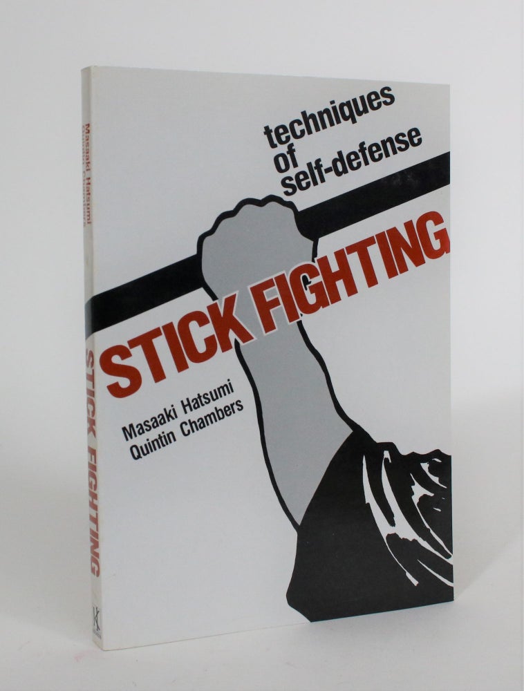 Item #008105 Stick Fighting: Techniques of Self-Defense. Masaaki Hatsumi, Quintin Chambers.