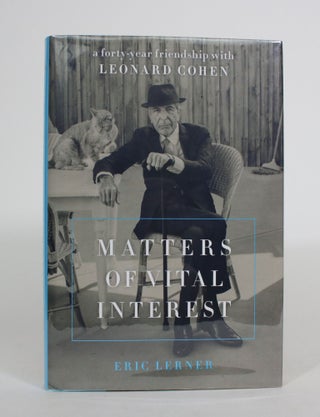 Item #008108 Matters Of Vital Interest: A Forty-Year Friendship with Leonard Cohen. Eric Lerner