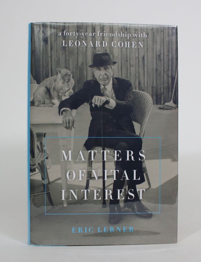 Item #008108 Matters Of Vital Interest: A Forty-Year Friendship with Leonard Cohen. Eric Lerner.