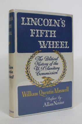 Item #008172 Lincoln's Fifth Wheel: The Political History of the United States Sanitary. William...