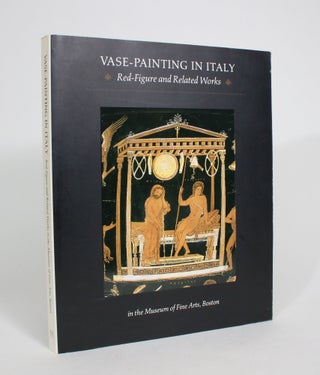 Item #008177 Vase-Painting In Italy: Red-Figure and Related Works in The Museum of Fine Arts,...