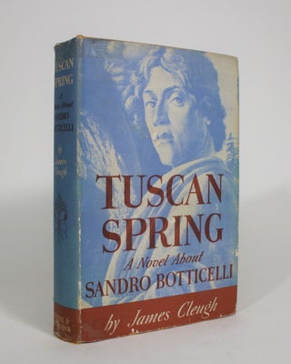Item #008189 Tuscan Spring: A Novel About Sandro Botticelli (1444-1510). James Cleugh