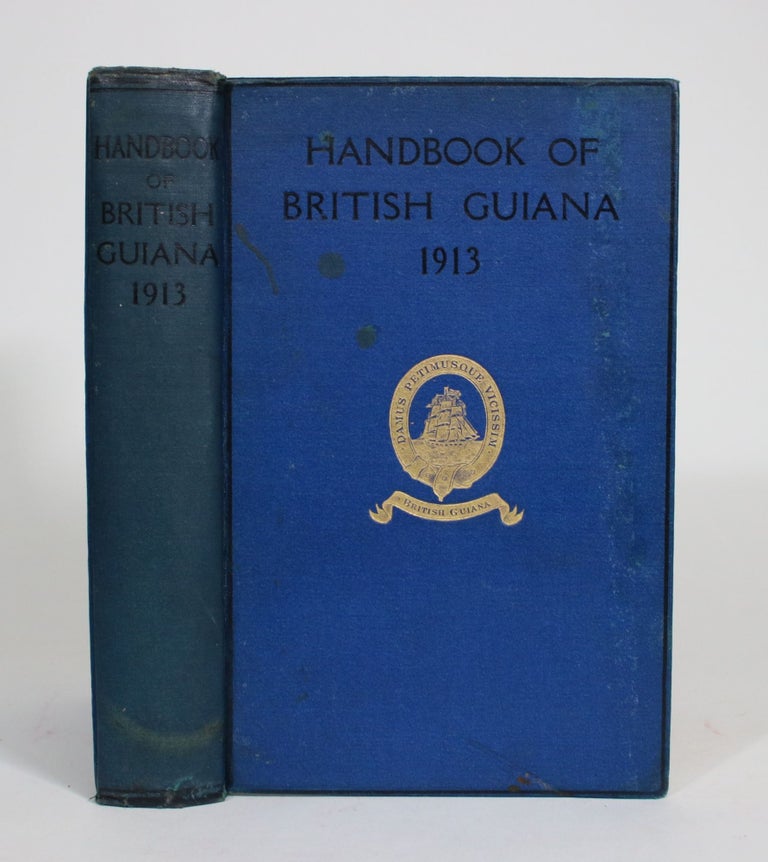 Item #008243 The British Guiana Handbook 1913. Containing General and Statistical Information concerning the Colony, Its Industries, Manufactures and Commerce. Alleyne Leechman.