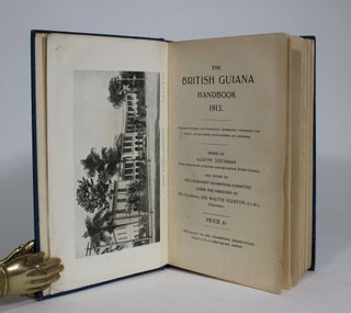 The British Guiana Handbook 1913. Containing General and Statistical Information concerning the Colony, Its Industries, Manufactures and Commerce