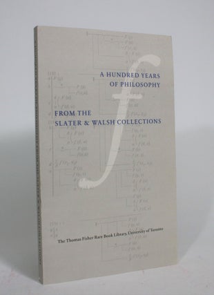 Item #008248 A Hundred Years of Philosophy from the Slater and Walsh Collections. John G. And F....