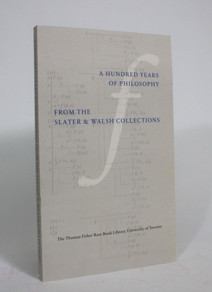 Item #008248 A Hundred Years of Philosophy from the Slater and Walsh Collections. John G. And F. Michael Walsh Slater.