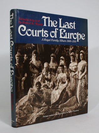 Item #008258 The Last Courts of Europe: A Royal Family Album 1860-1914. Robert K. Massie
