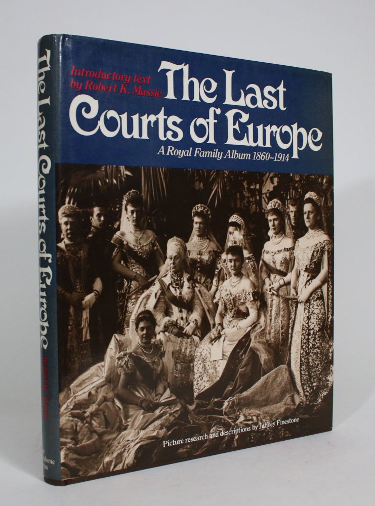 Item #008258 The Last Courts of Europe: A Royal Family Album 1860-1914. Robert K. Massie.