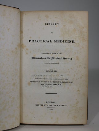 Library of Practical Medicine. Published By order of the Massachusetts Medical Society for The Use of Its Fellows. Volume VII. Containing Boylston Prize Dissertations for 1836
