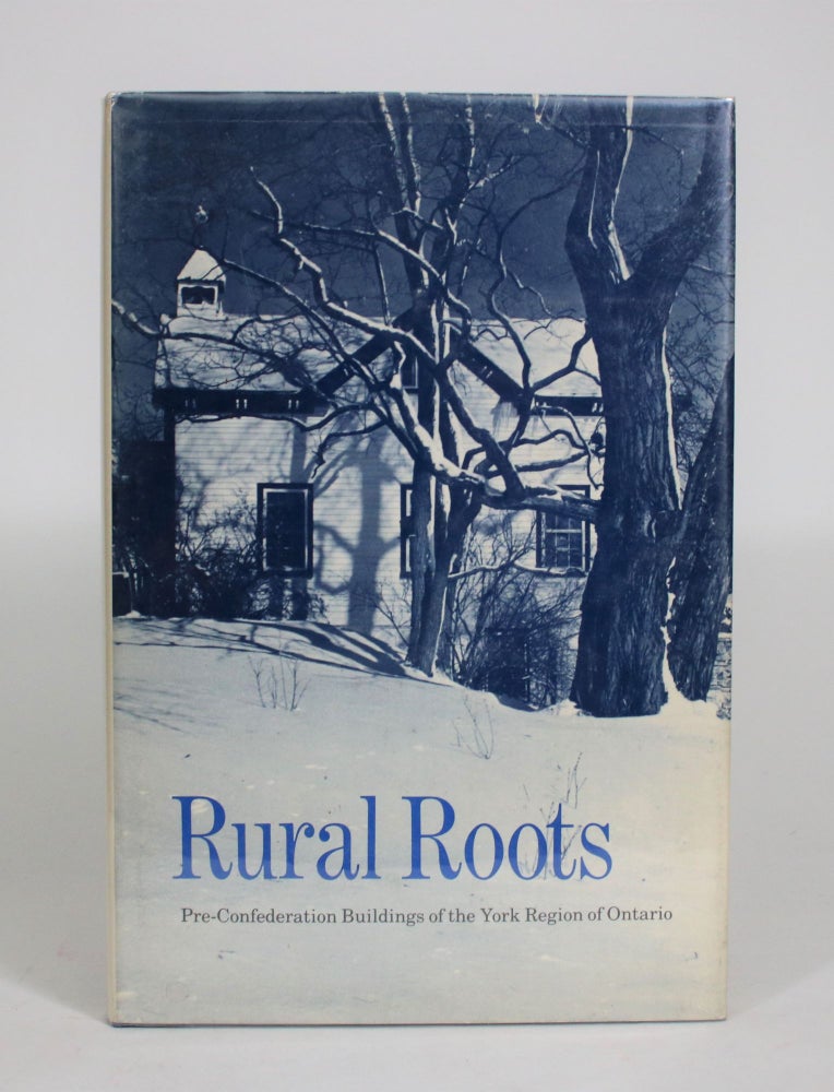 Item #008310 Rural Roots: Pre-Confederation Buildings of the York Region of Ontario. Mary Byers.