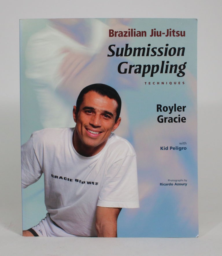 Item #008325 Brazilian Jiu-Jitsu Submission Grappling Techniques. Royler Gracie, Kid Peligro.
