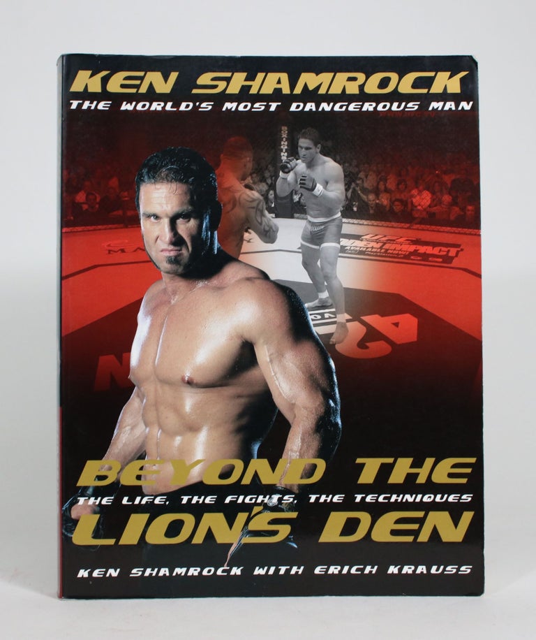Item #008326 Beyond the Lion's Den: The Life, The Fights, The Techniques. Ken Shamrock, Erich Krauss.