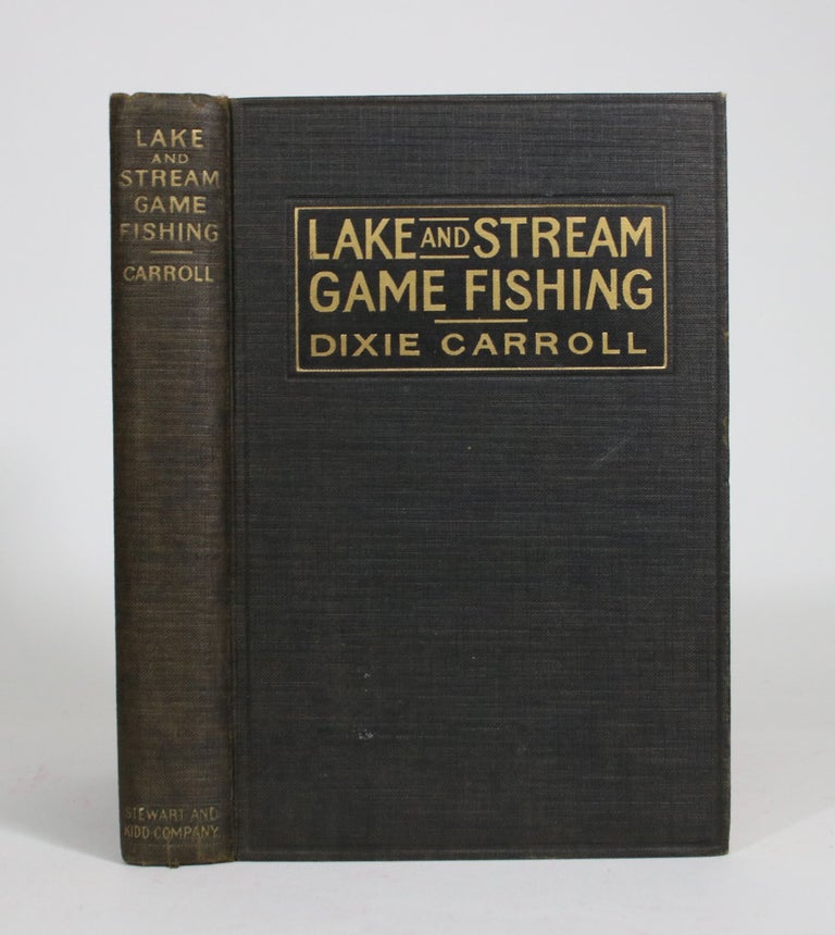 Item #008342 Lake and Stream Game Fishing: A Practical Book on the Popular Fresh-Water Game Fish, the Tackle Necessary and How to Use It. Dixie Carroll.