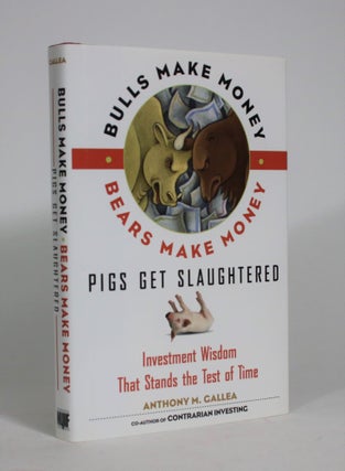 Item #008347 Bulls Make Money, Bears Make Money, Pigs Get Slaughtered: Investment Wisdom That...