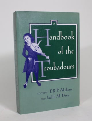 Item #008356 A Handbook of the Troubadours. F. R P. Akehurst, Judith M. Davis