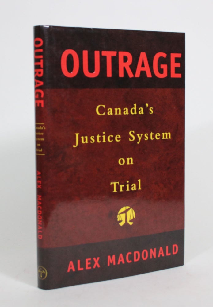 Item #008379 Outrage: Canada's Justice System on Trial. Alex Macdonald.