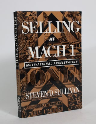 Item #008382 Selling at Mach 1: Motivational Acceleration. Steven D. Sullivan
