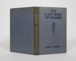 Item #008392 The Last Rose of Summer. Rupert Hughes