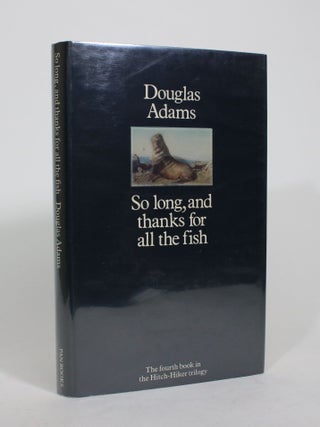Item #008396 So Long, and Thanks for All the Fish. Douglas Adams