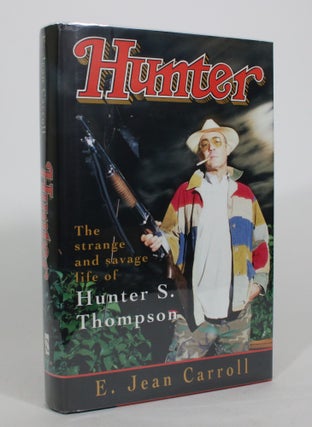 Item #008456 Hunter: THe Strange and Savage Life of Hunter S. Thompson. E. Jean Carroll
