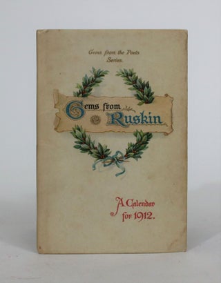 Item #008482 Gems from Ruskin: A Calendar for 1912. John Ruskin