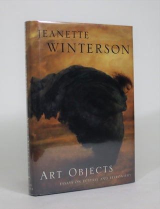 Item #008492 Art Objects: Essays on Ecstasy and Effrontery. Jeanette Winterson