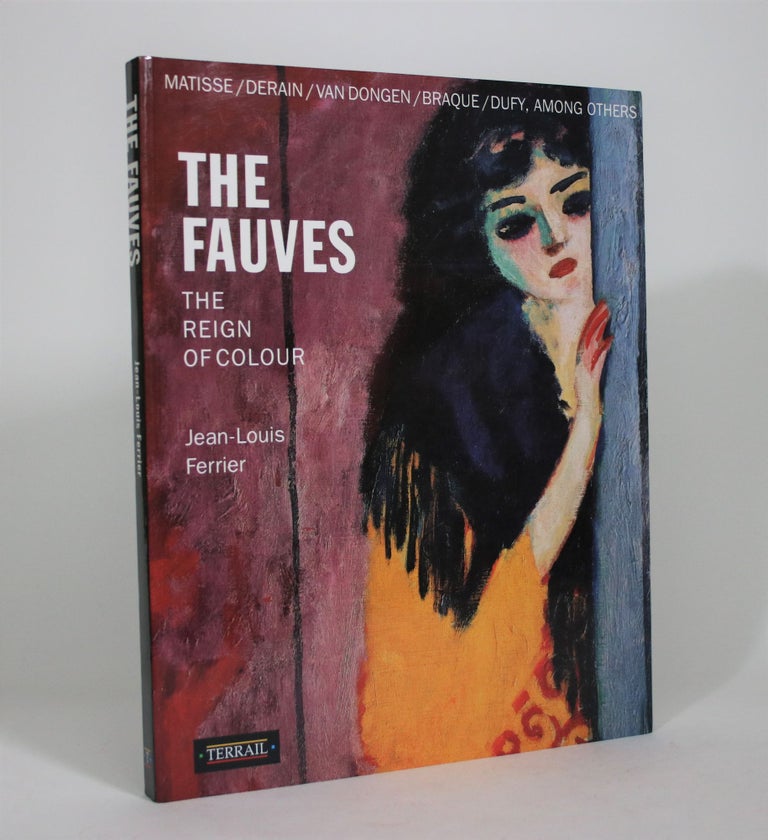 Item #008545 The Fauves: The Reign of Colour. Jean-Louis Ferrier.