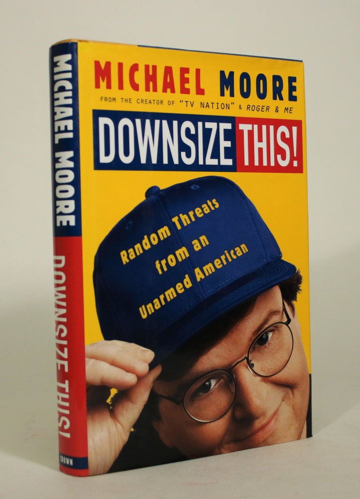 Item #008546 Downsize This! Random Threats from an Unarmed American. Michael Moore.