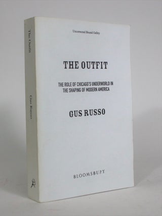 Item #008564 The Outfit: The Role of Chicago's Underworld in the Shaping of Modern America. Gus...