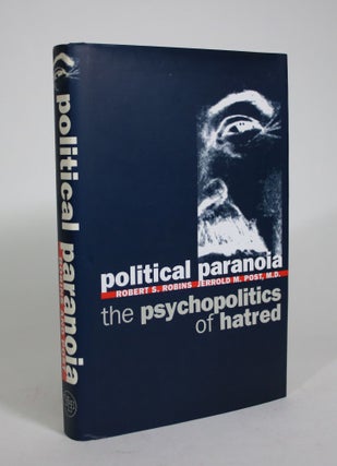 Item #008576 Political Paranoia: The Psychopolitics of Hatred. Robert S. Robins, Jerrold M. Post