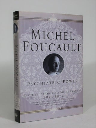 Item #008584 Psychiatric Power: Lectures at the College de France, 1973-4. Michel Foucault,...
