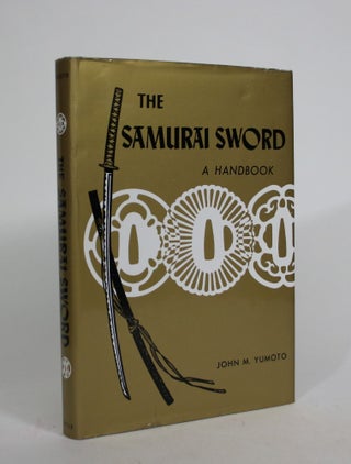 Item #008592 The Samurai Sword: A Handbook. John M. Yumoto