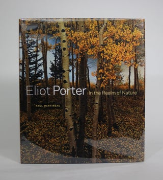 Item #008614 Eliot Porter: In the Realm of Nature. Paul Martineau