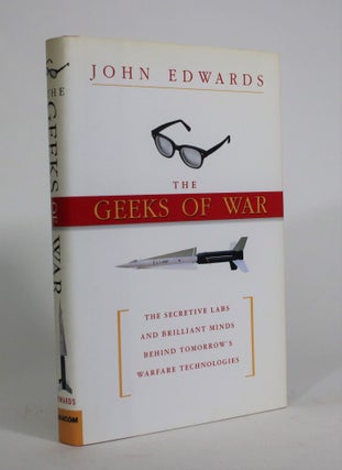 Item #008617 The Geeks of War: The Secretive Labs and Brilliant Minds Behind Tomorrow's Warfare...