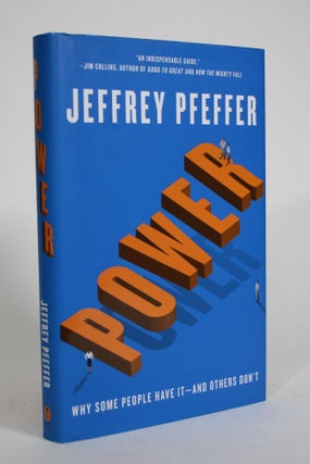 Item #008618 Power: Why Some People Have It - and Others Don't. Jeffrey Pfeffer