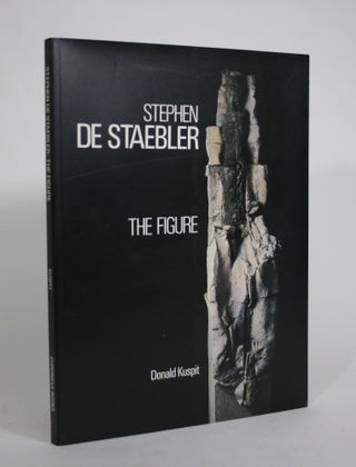 Item #008619 The Figure. Stephen De Staebler, Donald Kuspit, essay