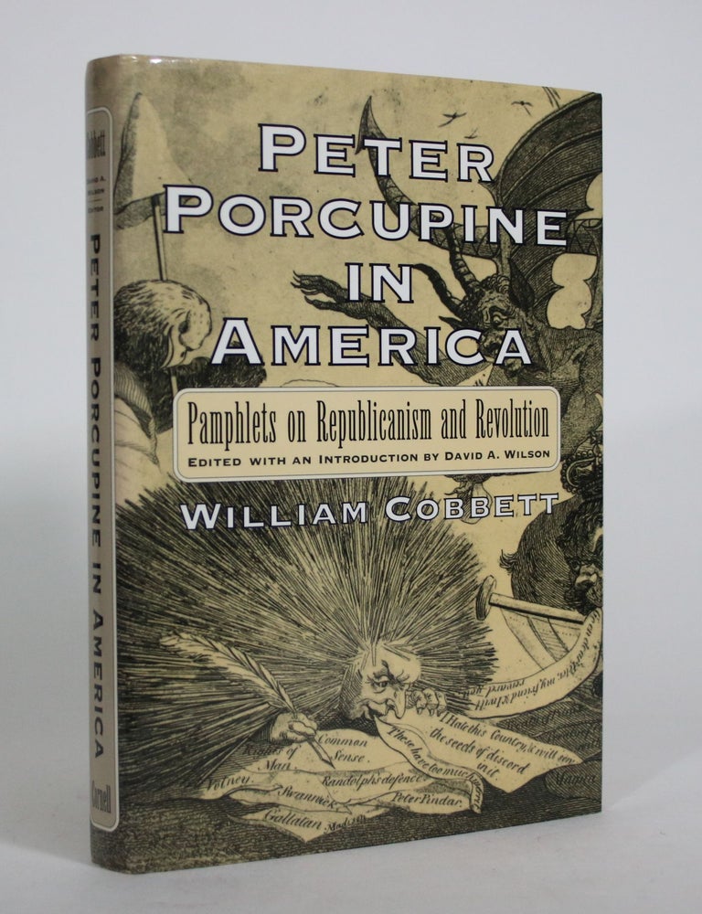 Item #008628 Peter Porcupine in America: Pamphlets on Republicanism and Revolution. William Cobbett, David A. Wilson.