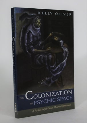 Item #008647 The Colonization of Psychic Space: A Psychoanalytic Social Theory of Oppression....